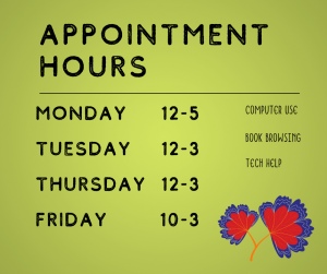 Appointment hours available Monday 12:00pm to 5:00pm, Tuesday and Thursday 12:00pm to 3:00pm, and Friday 10:00am to 3:00pm for computer use or browsing.